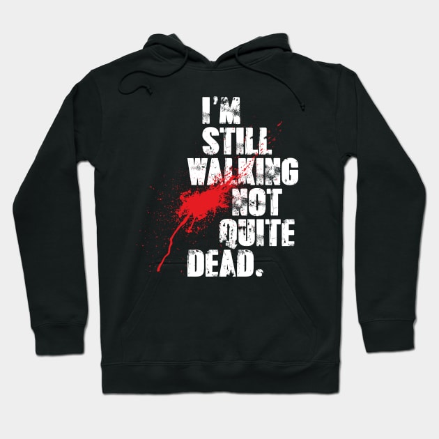 I'm Still Walking Not Quite Dead Hoodie by barrowandcole